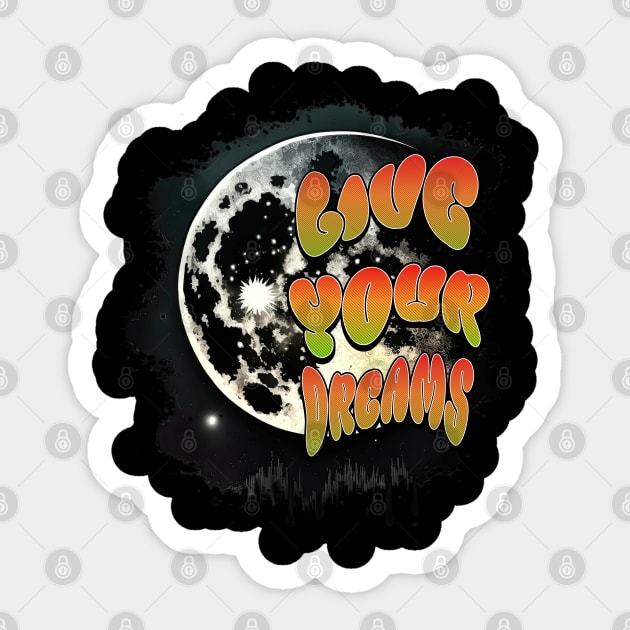 Courageous Passion: "LIVE YOUR DREAMS" Sticker by Steve